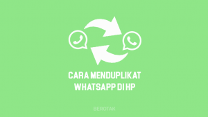 Tutorial Bagaimana Cara Menduplikat WhatsApp di HP Samsung dengan Mudah