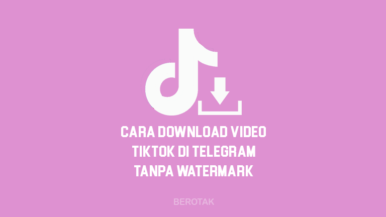 Tutorial Bagaimana Cara Download Video Tiktok Tanpa Watermark di Telegram