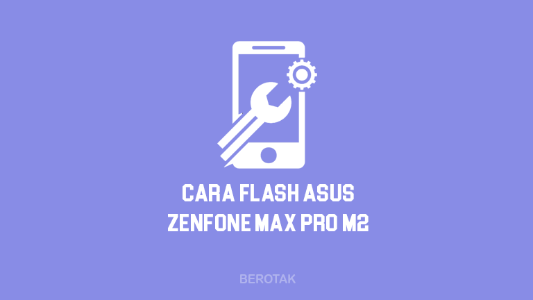 Cara Flash Asus ZenFone Max Pro M2 Tanpa PC di HP dan dengan PC atau Laptop