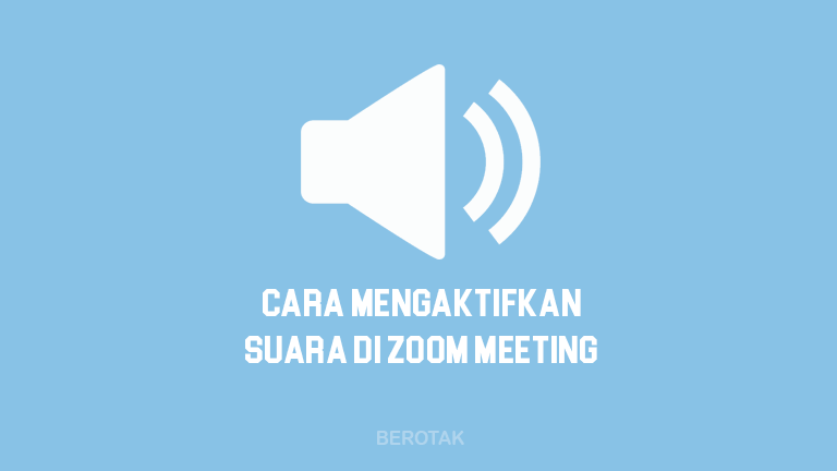 Cara Mengaktifkan Suara di Zoom Meeting di Laptop, HP & PC