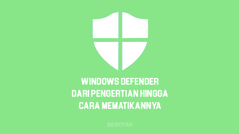 Windows Defender - Dari Pengertian Windows Defender Hingga Cara Mematikan Windows Defender