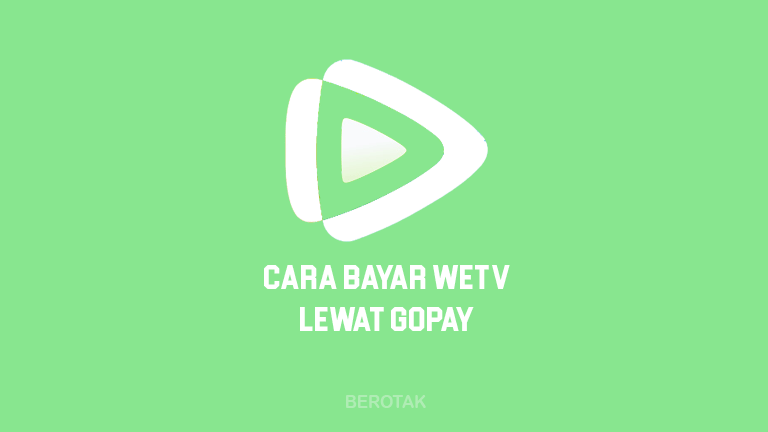 Cara Bayar WeTV Lewat GoPay untuk berlangganan WeTV dengan GoPay