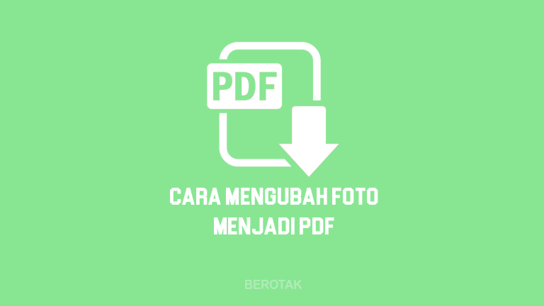 Cara Buat Foto Jadi PDF di HP Android, iPhone & Laptop