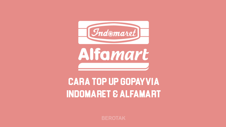 Cara Isi GoPay di Indomaret & Alfamart untuk Top Up Saldo GoPay di Indomaret & Alfamart