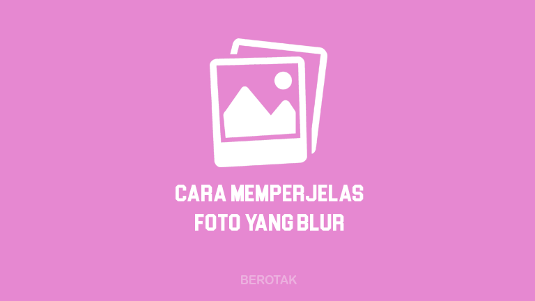 Cara Memperjelas Foto yang Blur Tanpa Aplikasi Secara Online dan dengan aplikasi di HP Android, iPhone & Laptop atau PC Komputer