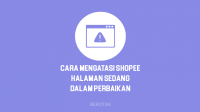 Cara Mengatasi Shopee Halaman Sedang Dalam Perbaikan