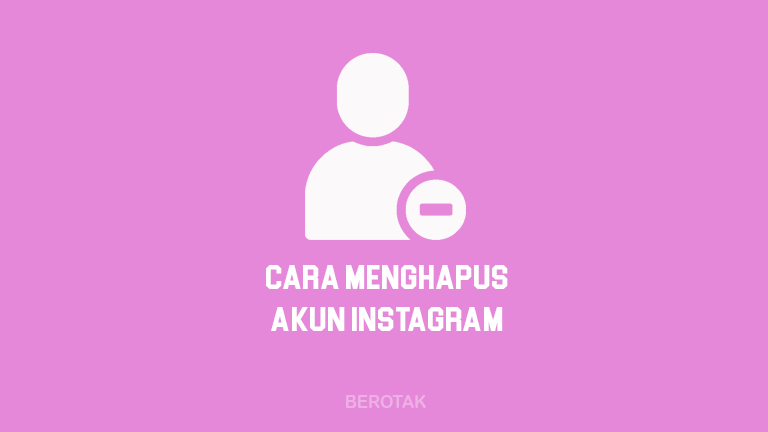 Cara Menghapus Akun Instagram Secara Permanen & Sementara