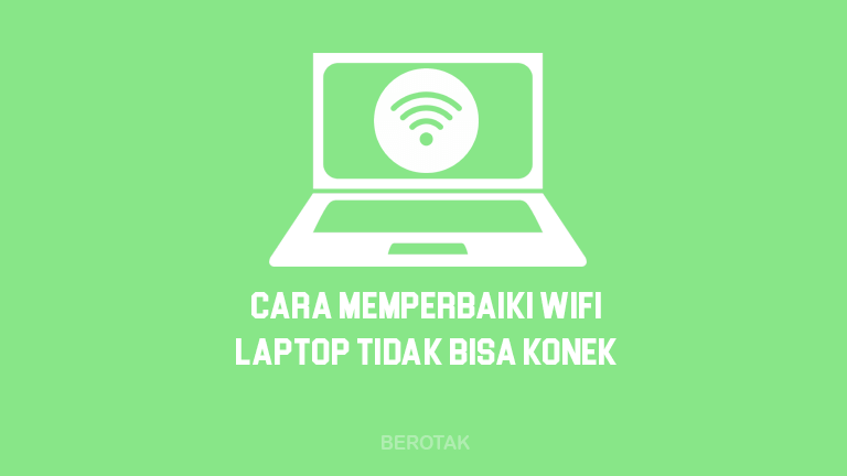 Cara Memperbaiki Wifi Laptop Yang Tidak Bisa Connect di Windows 10, 8 dan 7