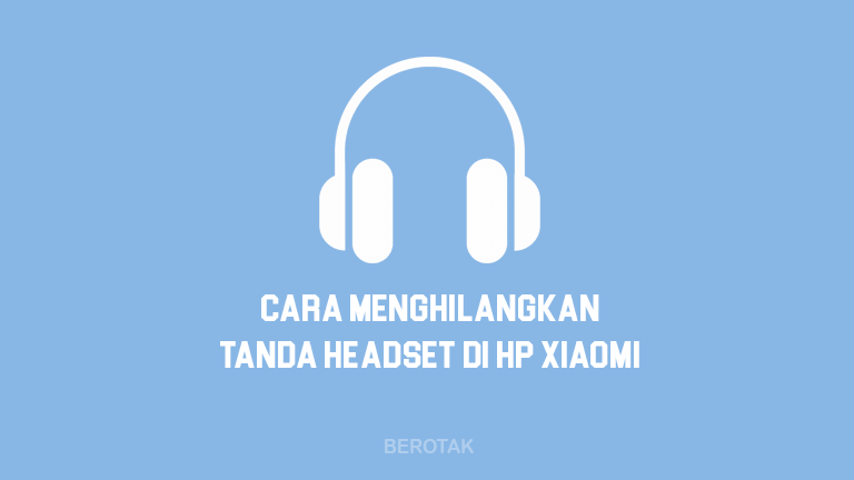 Cara Menghilangkan Gambar Headset di HP Xiaomi