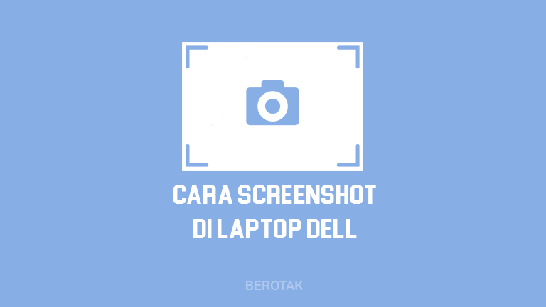 Cara Screenshot di Laptop Dell Terlengkap di Windows 7, 8 & 10