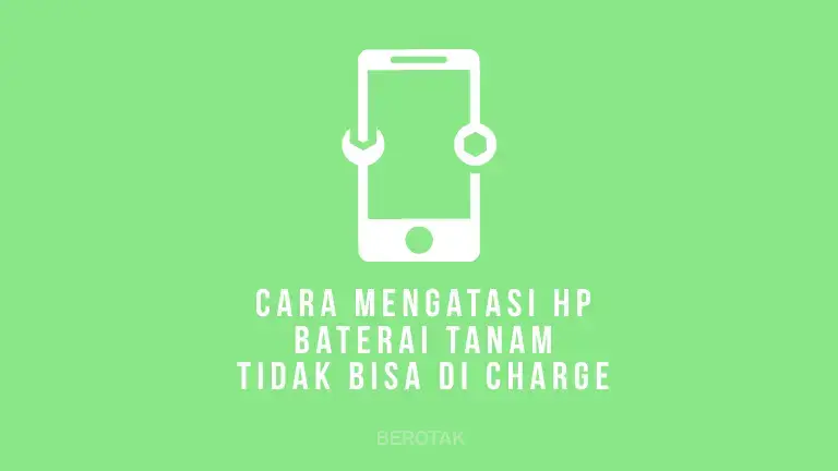 Cara Mengatasi HP Tidak Bisa di Cas Batre Tanam