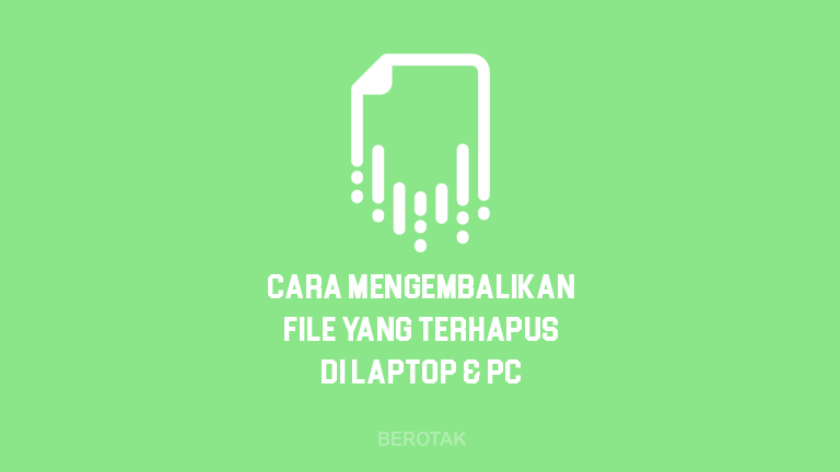 Cara Mengembalikan File yang Terhapus di Laptop & PC Windows 10, 8 & 7