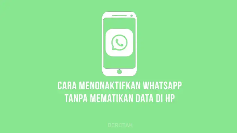 Cara Menonaktifkan WhatsApp (WA) Tanpa Mematikan Data di HP Android & iPhone