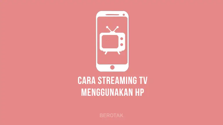 Cara Streaming TV di HP Android & iPhone untuk nonton TV lewat HP