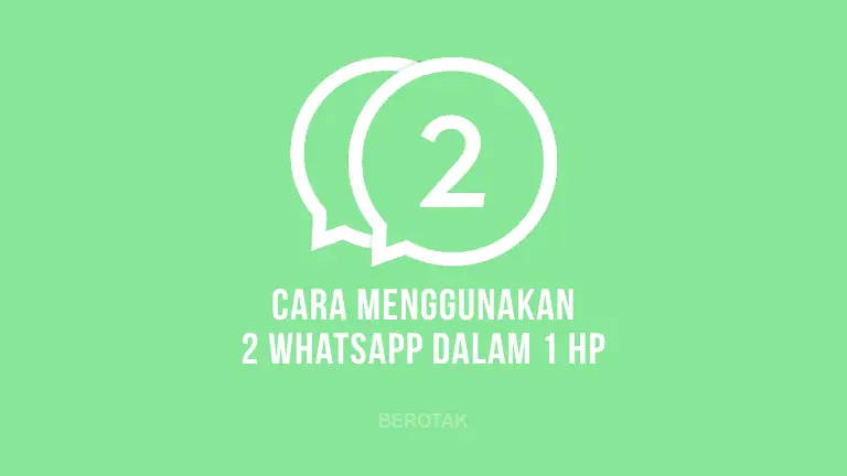 Cara Menggunakan Dua WhatsApp di Dalam Satu HP