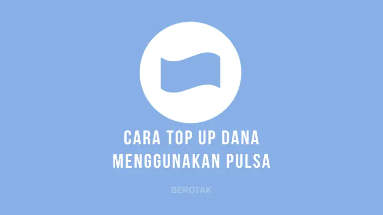 Cara Top Up Dana Pakai Pulsa Gratis Terbaru Tahun 2022