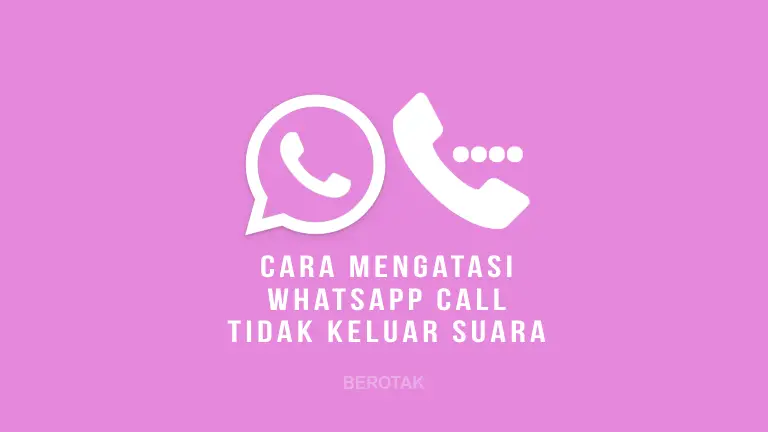 Cara Mengatasi WhatsApp Call Tidak Keluar Suara Saat Telepon