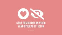 Cara Menyembunyikan Video yang Disukai Di TikTok