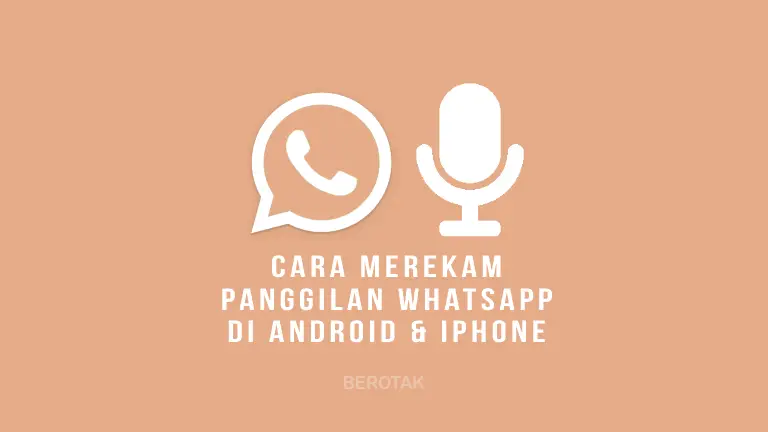 Cara Merekam Panggilan WhatsApp di HP Android dan iPhone