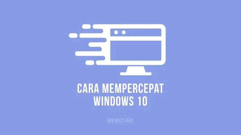 Cara Mempercepat Windows 10 di Laptop dan PC