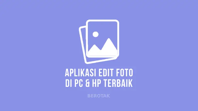 Aplikasi Edit Foto Terbaik untuk PC & HP Smartphone