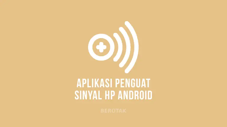 Aplikasi Penguat Sinyal HP Android Terbaik untuk 4G dan 3G