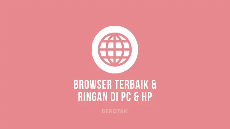 Browser Terbaik, Ringan, & Tercepat untuk HP Android & PC