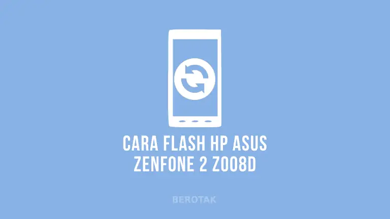 Cara Flash Asus Zenfone 2 Z008D