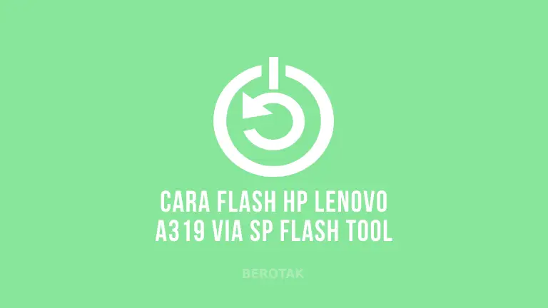 Cara Flash Lenovo A319 menggunakan SP Flash Tool