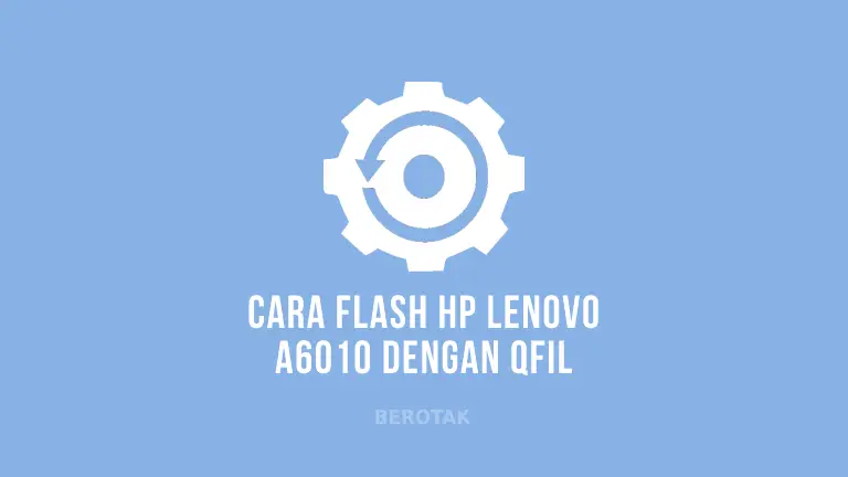 Cara Flash Lenovo A6010 Menggunakan QFil