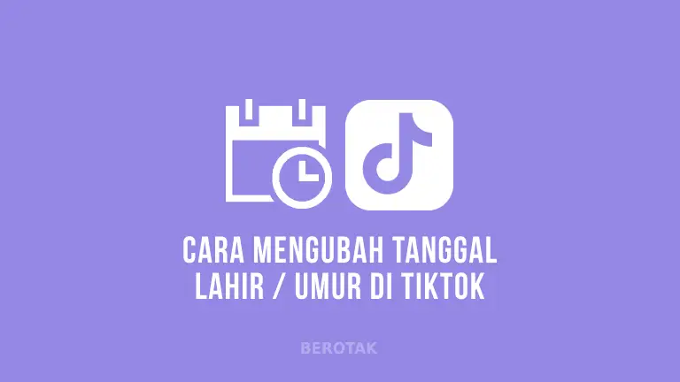 Cara Mengganti Tanggal Lahir di TikTok untuk mengubah umur di TikTok