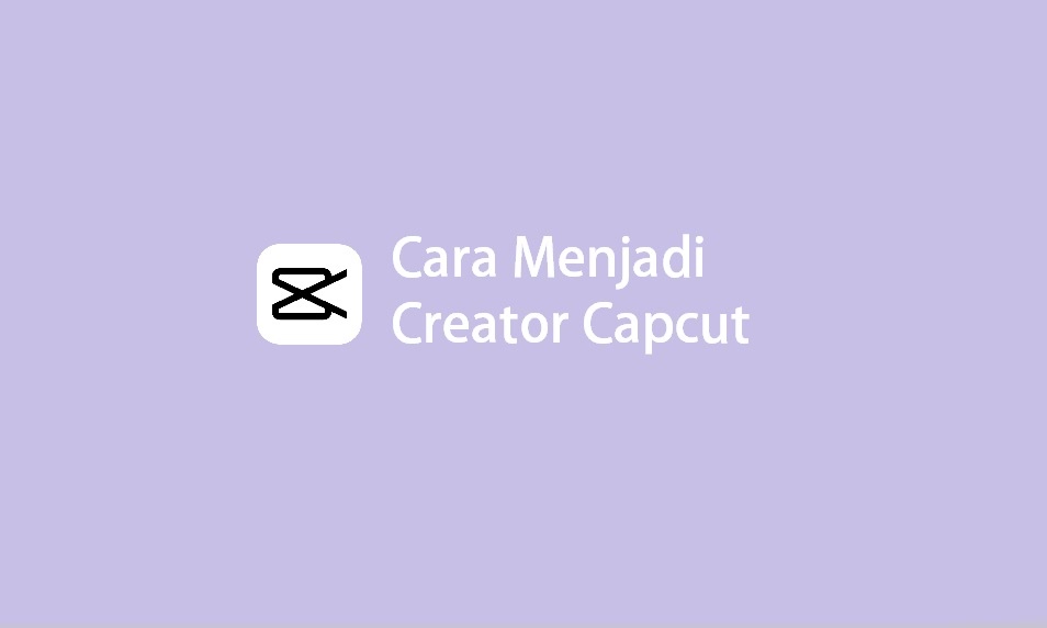 Cara Menjadi Creator Capcut, dan Digaji di Capcut