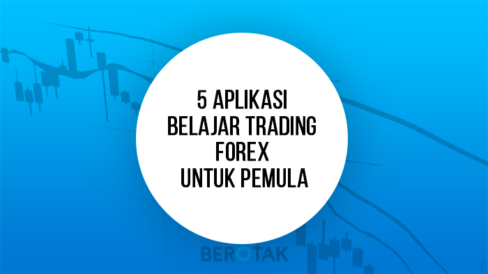 5 Aplikasi Belajar Trading Forex Untuk Pemula