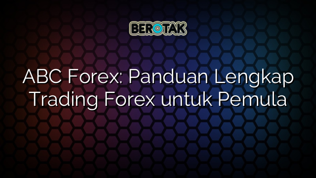 √ ABC Forex: Panduan Lengkap Trading Forex Untuk Pemula