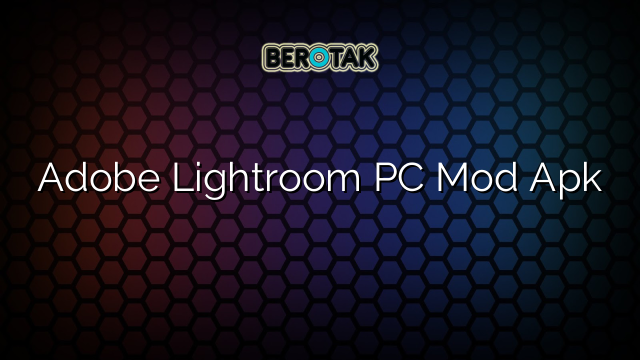 Adobe Lightroom PC Mod Apk