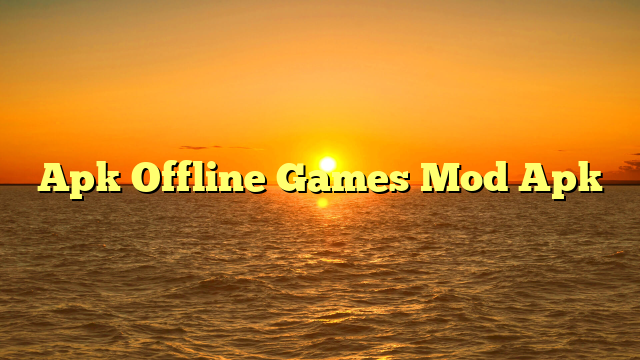 Apk Offline Games Mod Apk