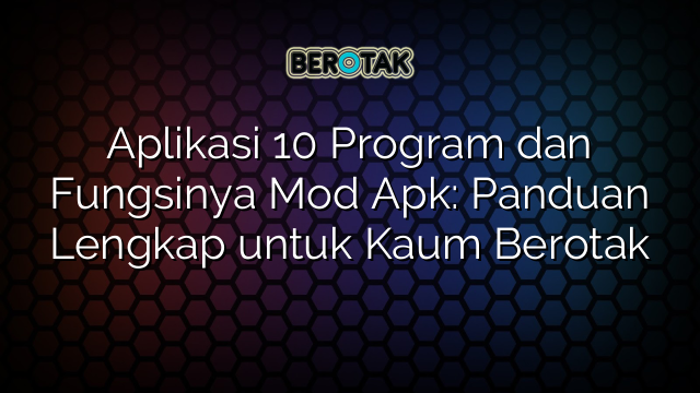 √ Aplikasi 10 Program Dan Fungsinya Mod Apk: Panduan Lengkap Untuk Kaum ...