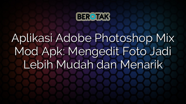 download adobe photoshop mix mod apk