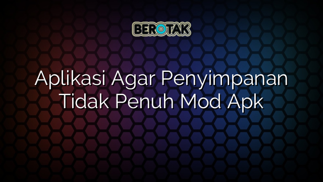 Aplikasi Agar Penyimpanan Tidak Penuh Mod Apk