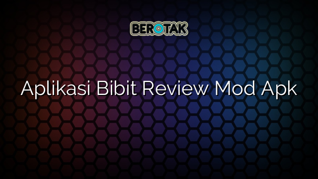 Aplikasi Bibit Review Mod Apk