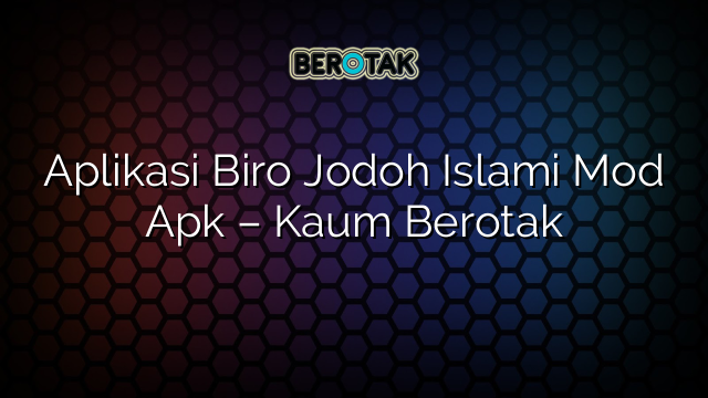 Aplikasi Biro Jodoh Islami Mod Apk – Kaum Berotak