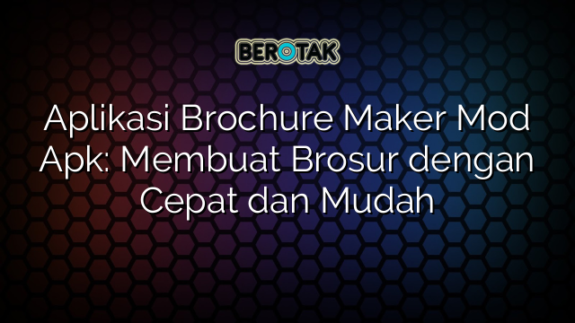 Aplikasi Brochure Maker Mod Apk: Membuat Brosur dengan Cepat dan Mudah