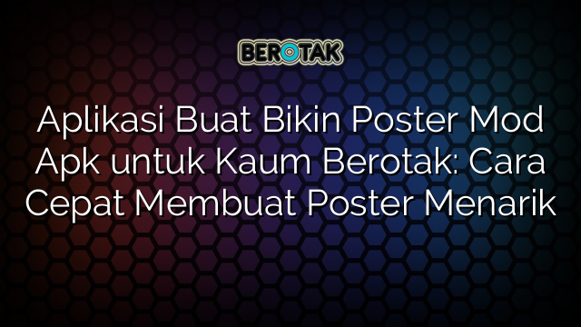 Aplikasi Buat Bikin Poster Mod Apk untuk Kaum Berotak: Cara Cepat Membuat Poster Menarik