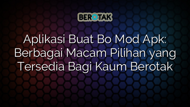 √ Aplikasi Buat Bo Mod Apk Berbagai Macam Pilihan Yang Tersedia Bagi Kaum Berotak 8951