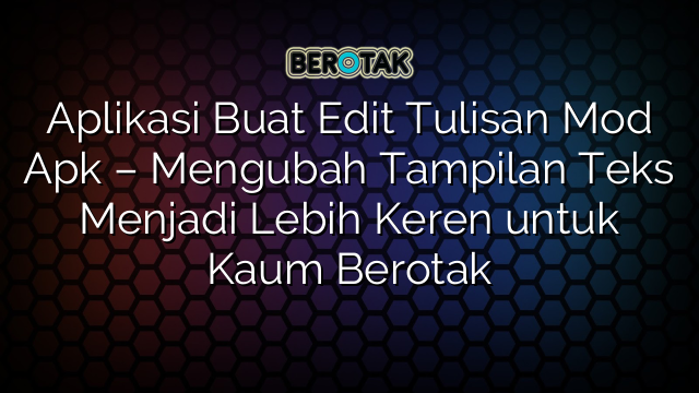 √ Aplikasi Buat Edit Tulisan Mod Apk - Mengubah Tampilan Teks Menjadi