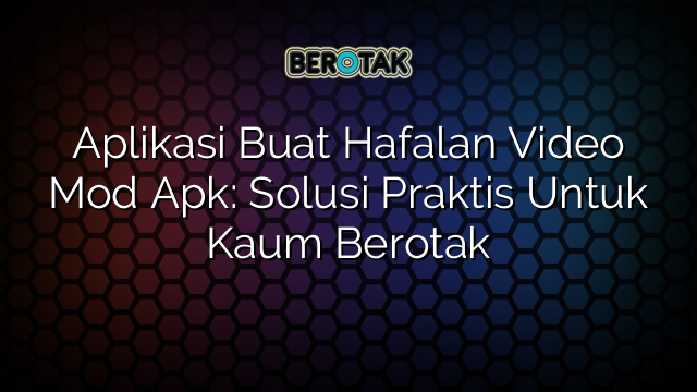 √ Aplikasi Buat Hafalan Video Mod Apk: Solusi Praktis Untuk Kaum Berotak