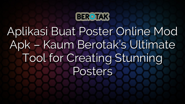 Aplikasi Buat Poster Online Mod Apk – Kaum Berotak’s Ultimate Tool for Creating Stunning Posters