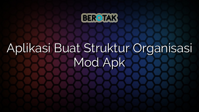 Aplikasi Buat Struktur Organisasi Mod Apk