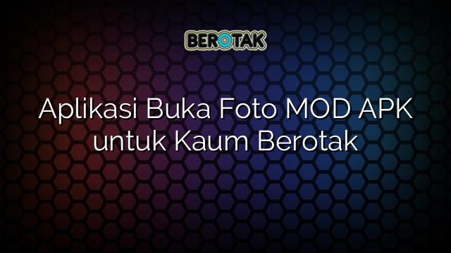 Aplikasi Buka Foto MOD APK untuk Kaum Berotak