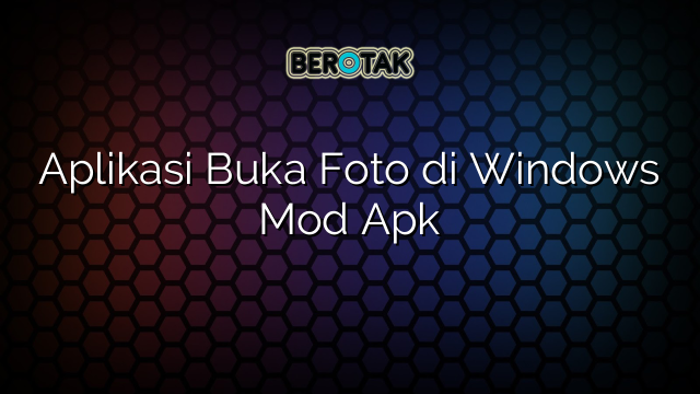 Aplikasi Buka Foto di Windows Mod Apk